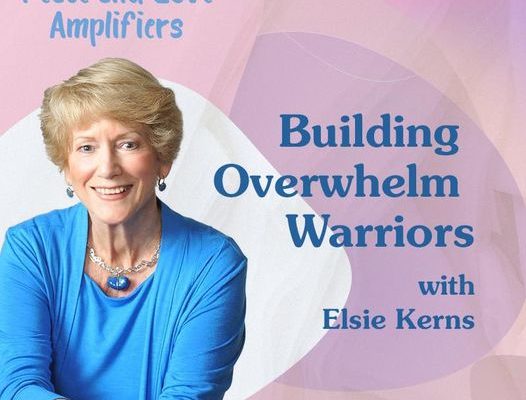 podcast cover graphic Building Overwhelm Warriors with Elsie Kerns Peas and Love Amplifiers